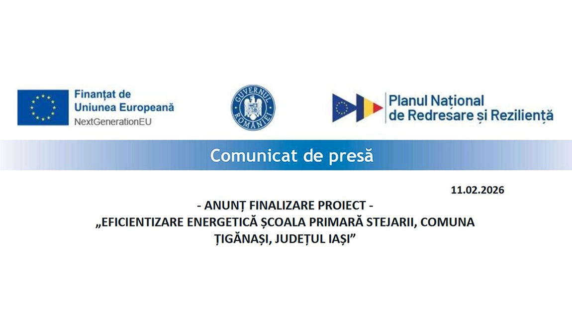 Comunicat de presa : ANUNȚ FINALIZARE PROIECT - „EFICIENTIZARE ENERGETICĂ ȘCOALA PRIMARĂ STEJARII, COMUNA  ȚIGĂNAȘI, JUDEȚUL IAȘI”