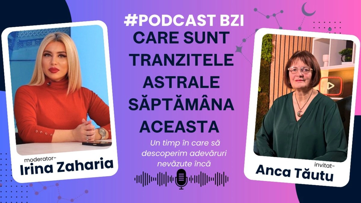 Care sunt tranzitele astrale săptămâna aceasta aflăm la PodcastBZI, de la Anca Tăutu, astrolog
