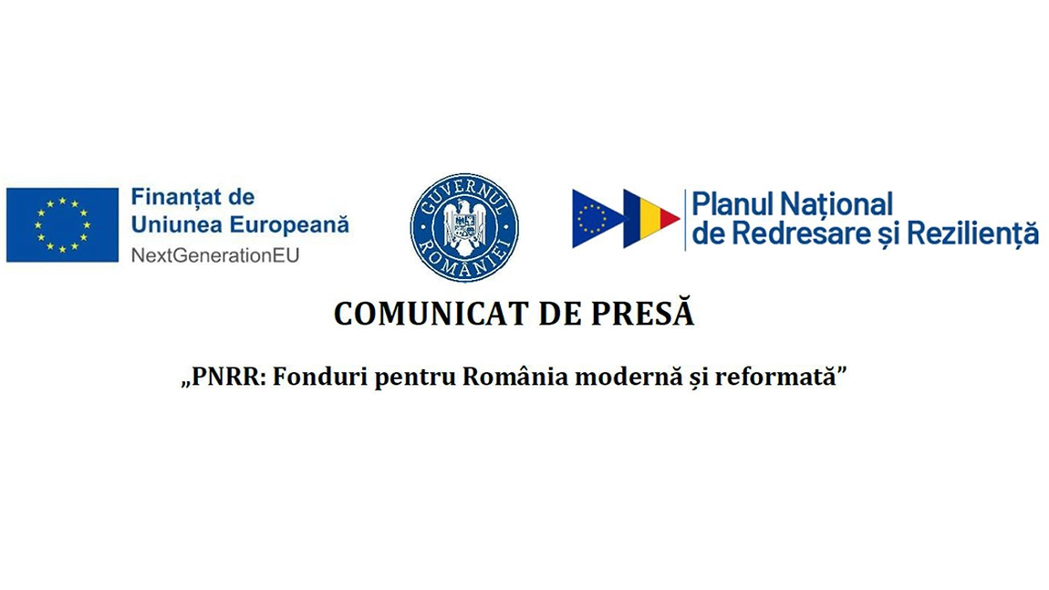 Comunicat de presă ,,PNRR: Fonduri pentru România modernă și reformată