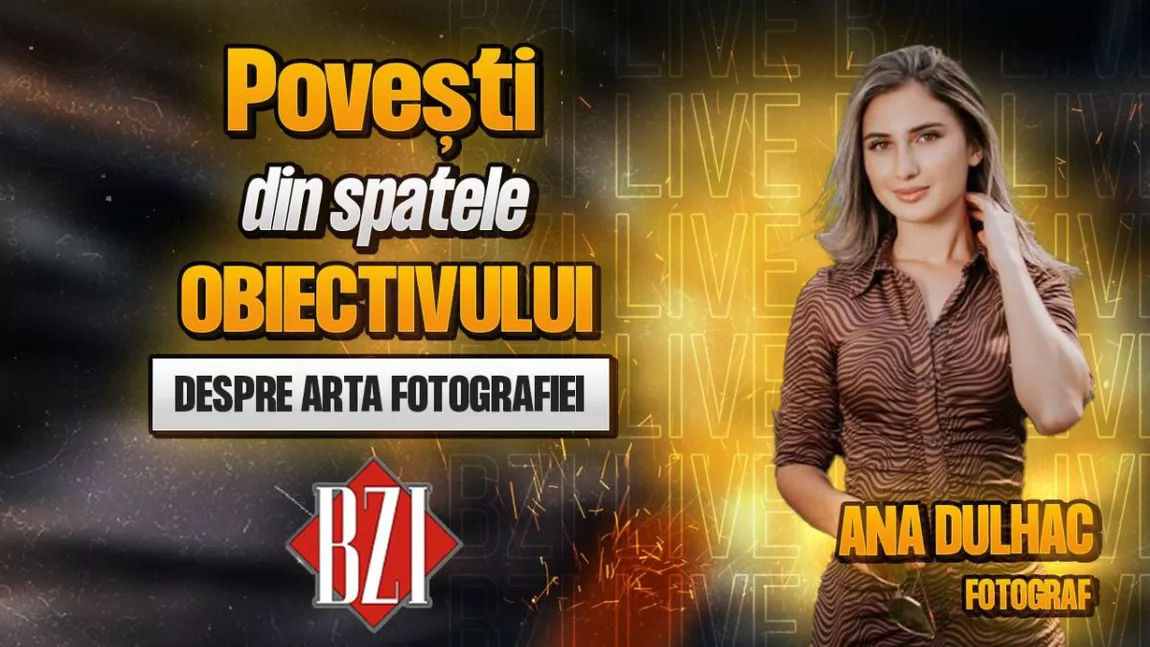 LIVE VIDEO - Povești din spatele obiectivului! Ana Dulhac, fotograf, împărtășește pentru BZI LIVE secretele unei fotografii reușite - FOTO