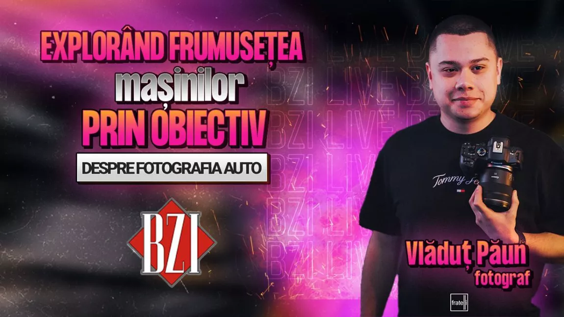 LIVE VIDEO - Explorând frumusețea mașinilor prin obiectiv! Vlăduț Păun, fotograf, povestește pentru BZI LIVE despre fotografia auto