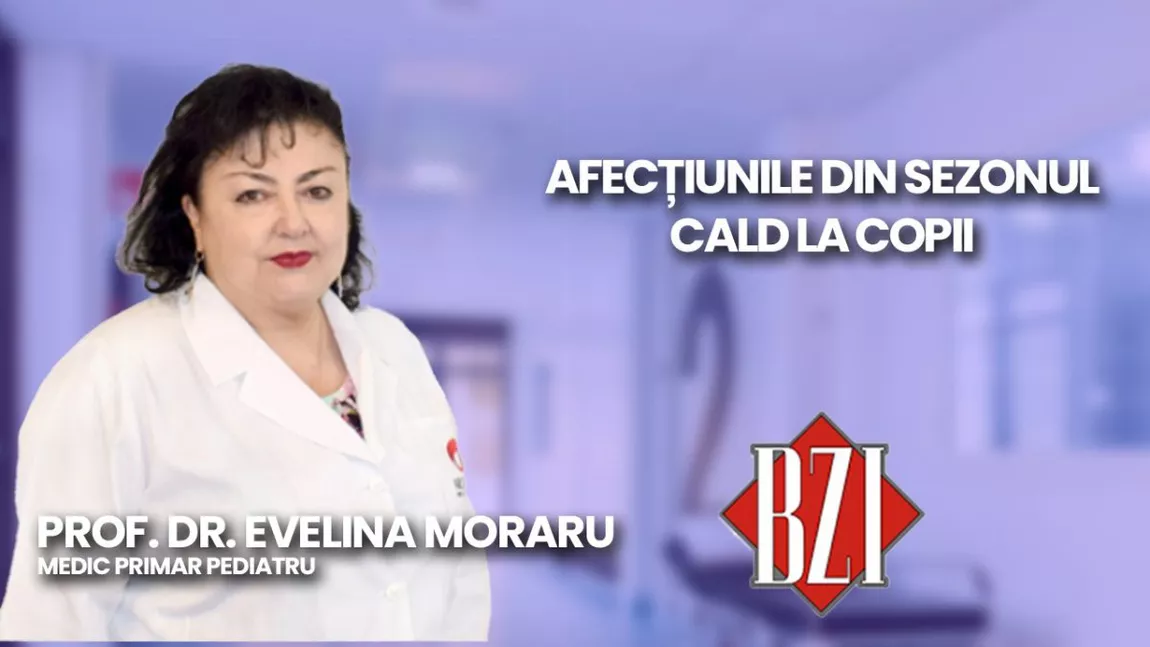 LIVE VIDEO - Prof. dr. Evelina Moraru, medic primar pediatru discută în emisiunea BZI LIVE despre afecțiunile cu care se confruntă copiii în sezonul de vară - FOTO