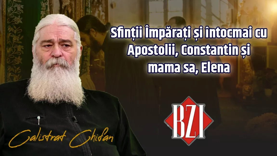 LIVE VIDEO - Sfinții Împărați și întocmai cu Apostolii, Constantin și mama sa, Elena! Despre marea sărbătoare vorbește părintele Calistrat Chifan la BZI LIVE