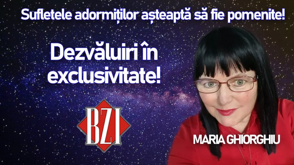 LIVE VIDEO - Sufletele adormiților așteaptă să fie pomenite! Dezvăluiri în exclusivitate făcute de Maria Ghiorghiu la BZI LIVE