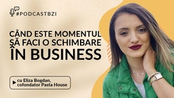LIVE VIDEO – Când este momentul să faci o schimbare în business? Aflaţi de la Eliza Bogdan, cofondator Pasta House, într-un nou episod de #PodcastBZI!