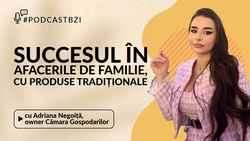 LIVE VIDEO – Despre succesul afacerilor de familie, cu produse tradiționale, într-un episod de #PodcastBZI, alături de Adriana Negoiță, cofondator Cămara Gospodarilor!