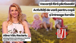 LIVE VIDEO – Vacanță fără plictiseală! Psihologul Alina Vălu Raclariu ne spune ce activități de vară pentru organiza pentru copii și întreaga familie. Doar la BZI LIVE!