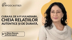 LIVE VIDEO – Curajul de a fi vulnerabil, cheia relațiilor autentice și de durată, la #PodcastBZI alături de psihoterapeutul Elena Angela Roșcan