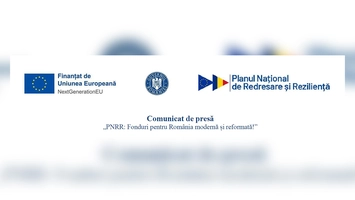 Comunicat de presă  „PNRR: Fonduri pentru România modernă și reformată!”