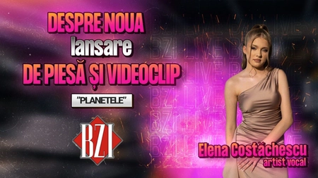 LIVE VIDEO - Elena Costăchescu, artist vocal, povestește pentru BZI LIVE despre noua lansare de piesă și videoclip, “Planetele”