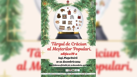 Târgul de Crăciun al Meșterilor Populari (ediția a IV-a), organizat în perioada 19 – 22 decembrie 2024, în Piața Unirii din Iași