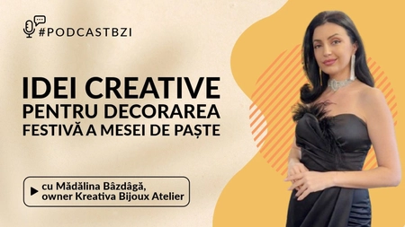 LIVE VIDEO - Despre idei creative pentru decorarea festivă a mesei de Paște, cu Mădălina Bâzdâgă, owner Kreativa-Bijoux Atelier, într-un nou episod de #PodcastBZI!