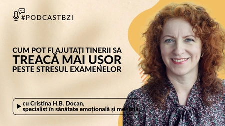 LIVE VIDEO - Cum pot trece mai ușor tinerii peste stresul examenelor? Aflaţi într-un nou episod de #PodcastBZI, alături de Cristina H.B.Docan, specialist în sănătate emoțională și mintală