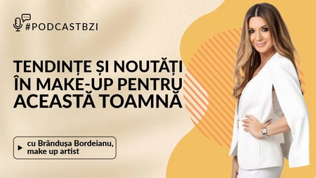 LIVE VIDEO - #PodcastBZI aduce în prim-plan lumea frumuseții, într-o discuție moderată de Irina Zaharia, alături de Brândușa Bordeianu, make-up artist