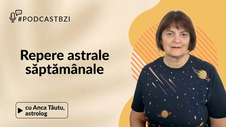 LIVE VIDEO - Ce ne așteaptă săptămâna aceasta din punct de vedere astrologic, aflăm la #PodcastBZI, de la invitata Anca Tăutu, astrolog
