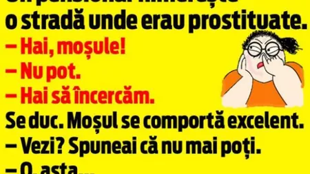 BANC: Un pensionar nimereste pe o strada unde erau femei usoare. Acestea il observa si ii spune: 