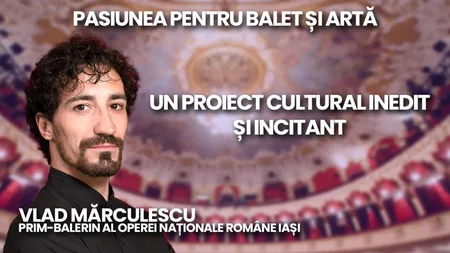 LIVE VIDEO - Prim-balerinul Vlad Mărculescu (ONRI) revine la BZI LIVE! Un dialog despre un proiect cultural-artistic interesant și incitant - FOTO
