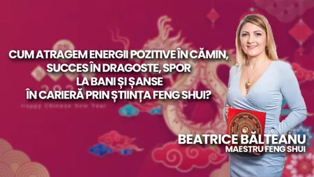 LIVE VIDEO - Cum atragem energii pozitive în cămin, succes în dragoste, spor la bani și șanse în carieră prin știința Feng Shui? Beatrice Bălteanu dezvăluie la BZI LIVE