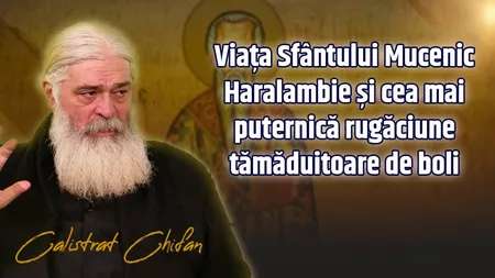 LIVE VIDEO - Viața Sfântului Mucenic Haralambie și cea mai puternică rugăciune tămăduitoare de boli, discutate de părintele Calistrat Chifan la BZI LIVE