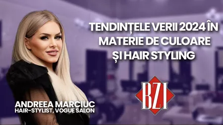 LIVE VIDEO - Andreea Marciuc, hair-stylist la VOGUE Salon, discută în emisiunea BZI LIVE despre tendințele verii 2024 în materie de culori și coafuri - FOTO