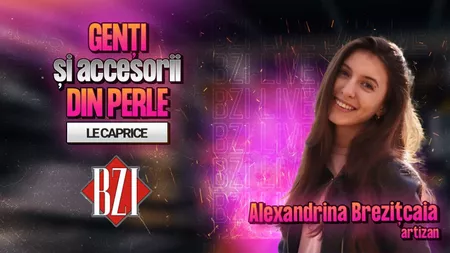 LIVE VIDEO - Alexandrina Brezițcaia, artizan, povestește pentru BZI LIVE despre frumusețea genților și accesorii din perle