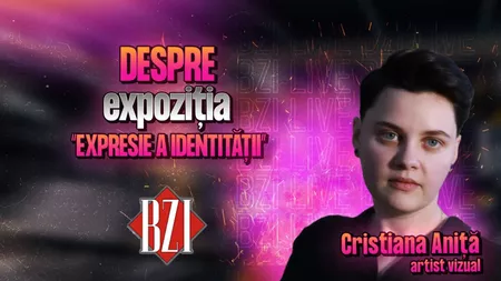 LIVE VIDEO - Cristiana Aniță, artist vizual, povestește pentru BZI LIVE despre expoziția “Expresie a identității” - FOTO