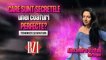 LIVE VIDEO - Care sunt secretele unei coafuri perfecte? Alexandra Viziteu, hair stylist, împărtășește cele mai importante sfaturi și tendințe în interviul BZI LIVE - FOTO