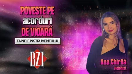 LIVE VIDEO - Poveste pe acorduri de vioară! Ana Chirilă, violonist, împărtășește pentru BZI LIVE despre parcursul său în muzică