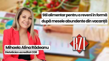 LIVE VIDEO - Mihaela Alina Rădeanu, dietetician acreditat CDR, discută în emisiunea de sănătate BZI LIVE despre stilul alimentar necesar pentru a reveni în formă după mesele abundente din vacanță