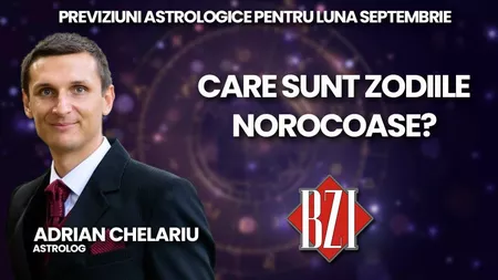 LIVE VIDEO - Horoscopul lunii septembrie: previziuni complete realizate de astrologul Adrian Chelariu la BZI LIVE