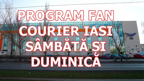 Ce program de funcționare are Fan Courier Iași Sâmbăta și Duminica în 2019