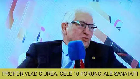 Prof. dr. Alexandru Vlad Ciurea medic neurochirurg Acestea sunt Cele 10 Porunci ale sănătăţii