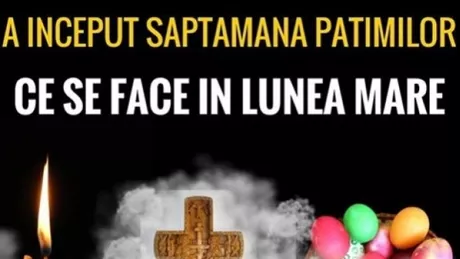 Săptămâna Patimilor. Ce se face în Lunea Mare pentru sănătate şi spor în casă