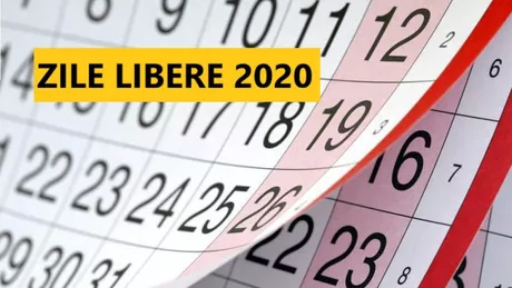 Zile libere 2020. Ce libere legale vor mai avea românii în 2020