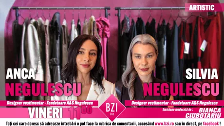 LIVE VIDEO - Despre secretele unui business de succes cu designerele vestimentare Anca şi Silvia Negulescu la BZI LIVE - FOTO