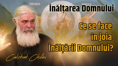 LIVE VIDEO - Părintele Calistrat Chifan de la Mănăstirea Vlădiceni din Iași cuvântă la BZI LIVE despre Înălțarea Domnului. Ce se face în joia Înălțării