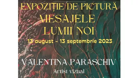 Expoziția de pictură Mesajele lumii noi -  Valentina Paraschiv 13 august  13 septembrie 2023 GaleriaAbsida Iași