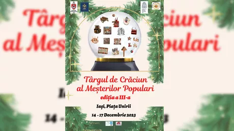 Eveniment inedit la Iași Târgul de Crăciun al Meșterilor Populari ediția a III-a