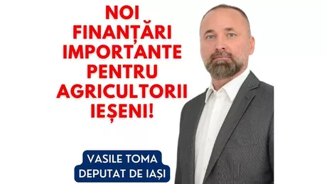 Deputatul Vasile Toma Noi finanțări importante pentru agricultorii ieșeni P