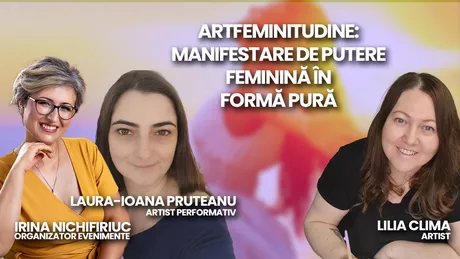 LIVE VIDEO - ArtFeminiTudine Manifestare de putere feminină în formă pură. Irina Nichifiriuc Lilia Clima și Laura-Ioana Pruteanu vorbesc despre eveniment la BZI LIVE - FOTO