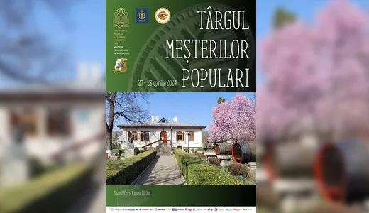 Târgul Meșterilor Populari la Muzeul Viei și Vinului din Hârlău în perioada 27  28 aprilie 2024 la Iași