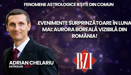 Evenimente surprinzătoare în luna mai aurora boreală vizibilă din România Astrologul Adrian Chelariu discută la BZI LIVE